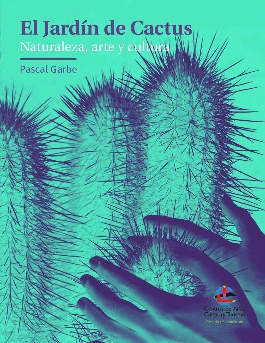 El jardín de Cactus, Naturaleza, arte y cultura, de Pascal Garbe